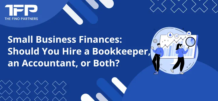 Small Business Finances: Should You Hire a Bookkeeper, an Accountant, or Both?